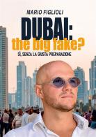 Dubai: the big fake? Sì, senza la giusta preparazione di Mario Figlioli edito da StreetLib