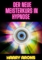 Der Neue Meisterkurs in Hypnose di Harry Arons edito da StreetLib