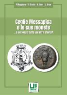 Ceglie Messapica e le sue monete ... e se fosse tutta un'altra storia? di Pietro Maggiore, Domenico Strada, Antonio Curri edito da Youcanprint