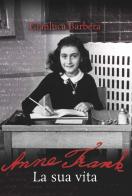 Anne Frank. La sua vita di Gianluca Barbera edito da LEG Edizioni
