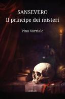 Sansevero, il principe dei misteri di Pina Varriale edito da Ali Ribelli Edizioni