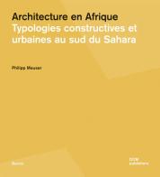 Architecture en Afrique. Typologies constructives et urbaines au Sud du Sahara di Philipp Meuser edito da Dom Publishers