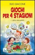 Giochi per 4 stagioni. (... senza mozzarella!) di Elio Giacone edito da Editrice Elledici