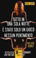 The Lick series: Tutto in una sola notte-È stato solo un gioco-Nessun pentimento di Kylie Scott edito da Newton Compton Editori