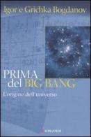 Prima del Big Bang di Igor Bogdanov, Grichka Bogdanov edito da Longanesi