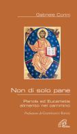 Non di solo pane. Parola ed Eucaristia alimento nel cammino di Corini Gabriele edito da Paoline Editoriale Libri