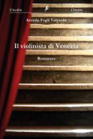 Il violinista di Venezia di Armida Fogli Valpreda edito da L'Inedito