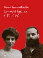 Lettere ai familiari (1891-1945) (rist, anast., Roma 1971) di Giuseppe Emanuele Modigliani edito da Sillabe