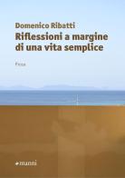 Riflessioni a margine di una vita semplice di Domenico Ribatti edito da Manni