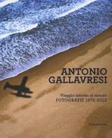 Antonio Gallavresi. Viaggio intorno al mondo. Fotografie 1972-2012 edito da Silvana