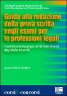 Guida alla redazione della prova scritta negli esami per le professioni legali di Enrico Follieri edito da Maggioli Editore