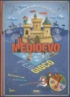 Il Medioevo per gioco di Madeleine Deny, Xavier Mussat edito da Fabbri