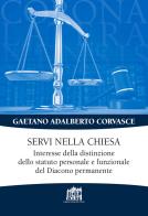 Servi nella chiesa. Interesse della distinzione dello statuto personale e funzionale del Diacono permanente di Gaetano Adalberto Corvasce edito da Lateran University Press