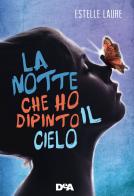 La notte che ho dipinto il cielo di Estelle Laure edito da De Agostini