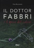 Il dottor Fabbri e il gioco del calcio di Fabio Baldassarri edito da C&P Adver Effigi