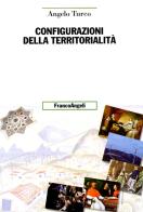 Configurazioni della territorialità di Angelo Turco edito da Franco Angeli