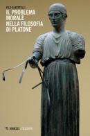 Il problema morale nella filosofia di Platone di Pilo Albertelli edito da Mimesis