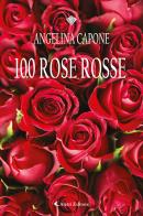 100 rose rosse di Angelina Capone edito da Aletti