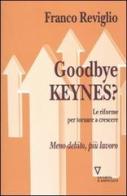 Goodbye Keynes? Le riforme per tornare a crescere di Franco Reviglio edito da Guerini e Associati