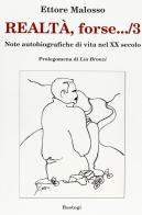 Realtà, forse... note autobiografiche di vita nel XX secolo vol.3 di Ettore Malosso edito da BastogiLibri