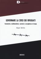 Governare la crisi dei rifugiati. Sovranismo, neoliberalismo, razzismo e accoglienza in Europa di Miguel Mellino edito da DeriveApprodi