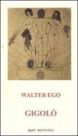 Gigolò di Walter Ego edito da Rupe Mutevole
