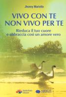 Vivo con te non vivo per te. Rieduca il tuo cuore e abbraccia così un amore vero di Jhonny Mariotto edito da Verdechiaro