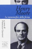 Henry Moore. La metamorfosi della forma edito da Edizioni Clichy