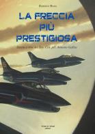 La Freccia più prestigiosa. Storia e vita del Ten. Col. pil. Antonio Gallus di Roberto Bassi edito da Aviani & Aviani editori