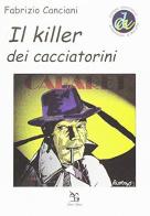 Il killer dei cacciatorini di Fabrizio Canciani edito da Greco e Greco