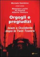 Orgogli e pregiudizi. Islam e Occidente dopo le Twin Towers di Michele Gambino edito da Manni
