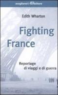 Fighting France. Reportage di viaggi e di guerra di Edith Wharton edito da Avagliano