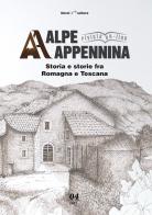 Alpe Appennina. Storia e storie fra Romagna e Toscana (2021) vol.4 edito da Monti Raffaele