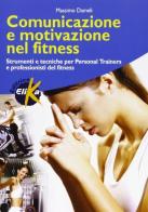 Comunicazione e motivazione nel fitness. Strumenti e tecniche per personal trainers e professionisti del fitness di Massimo Dameli edito da Elika