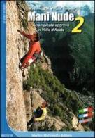 Mani nude. Arrampicata sportiva in Valle d'Aosta vol.2 di Massimo Bal, Patrick Raspo edito da Martini Multimedia