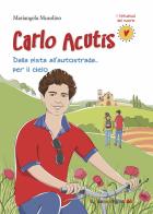 Carlo Acutis. Dalla pista all'autostrada... per il cielo. Nuova ediz. di Mariangela Musolino edito da Il Pozzo di Giacobbe