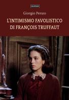 L' intimismo favolistico di François Truffaut di Giorgio Penzo edito da Falsopiano