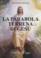 La parabola terrena di Gesù di Giovanni Tavcar edito da Edizioni Segno