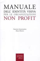 Manuale dell'identità visiva per le organizzazioni no profit di Marco Binotto, Nino Santomartino edito da Fausto Lupetti Editore