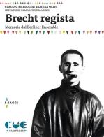 Brecht regista. Memorie dal Berliner Ensamble di Claudio Meldolesi, Laura Olivi edito da Cue Press