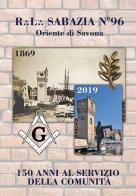 R.L. Sabazia n. 96 Oriente di Savona. 150 anni al servizio della comunità edito da Sabatelli