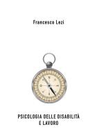 Psicologia delle disabilità e lavoro di Francesco Lezi edito da Youcanprint