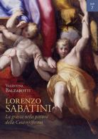 Lorenzo Sabatini. La grazia nella pittura della Controriforma. Ediz. a colori di Valentina Balzarotti edito da Bologna University Press