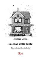 La casa delle feste di Monica Lopis edito da Spazio Cultura