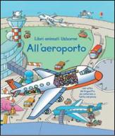 All'aeroporto. Libri animati. Ediz. illustrata di Rob Lloyd Jones, Stefano Tognetti edito da Usborne