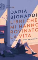 Libri che mi hanno rovinato la vita e altri amori malinconici di Daria Bignardi edito da Einaudi