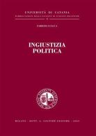 Ingiustizia politica di Fabrizio Sciacca edito da Giuffrè