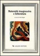 Maternità trasgressiva e letteratura edito da Liguori