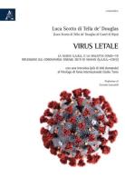 Virus letale. La nuova S.A.R.S. e la Malattia COVID-19. Riflessioni sul Coronavirus Disease 2019 di Wuhan (SARS-CoV2) di Luca Scotto di Tella de' Douglas edito da Aracne