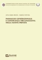 Passaggio generazionale e conoscenza organizzativa nella sanità privata di Marzia Ventura, Anna Maria Melina edito da Giuffrè